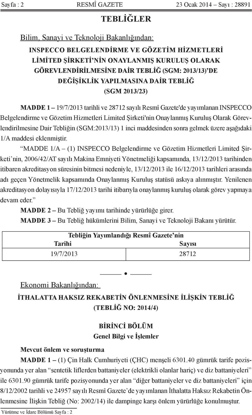 Gözetim Hizmetleri Limited Şirketi'nin Onaylanmış Kuruluş Olarak Görevlendirilmesine Dair Tebliğin (SGM:2013/13) 1 inci maddesinden sonra gelmek üzere aşağıdaki 1/A maddesi eklenmiştir.