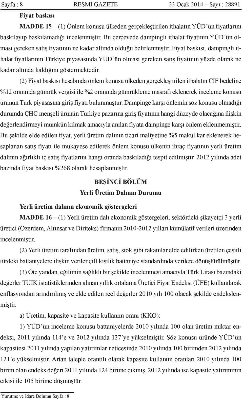 Fiyat baskısı, dampingli ithalat fiyatlarının Türkiye piyasasında YÜD ün olması gereken satış fiyatının yüzde olarak ne kadar altında kaldığını göstermektedir.