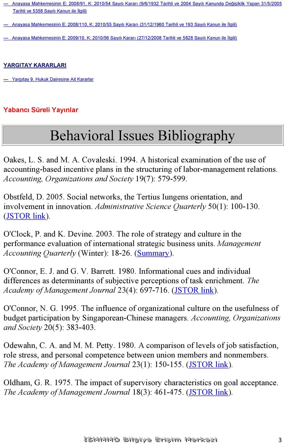 YARGITAY KARARLARI Yargıtay 9. Hukuk Dairesine Ait Kararlar Yabancı Süreli Yayınlar Behavioral Issues Bibliography Oakes, L. S. and M. A. Covaleski. 1994.