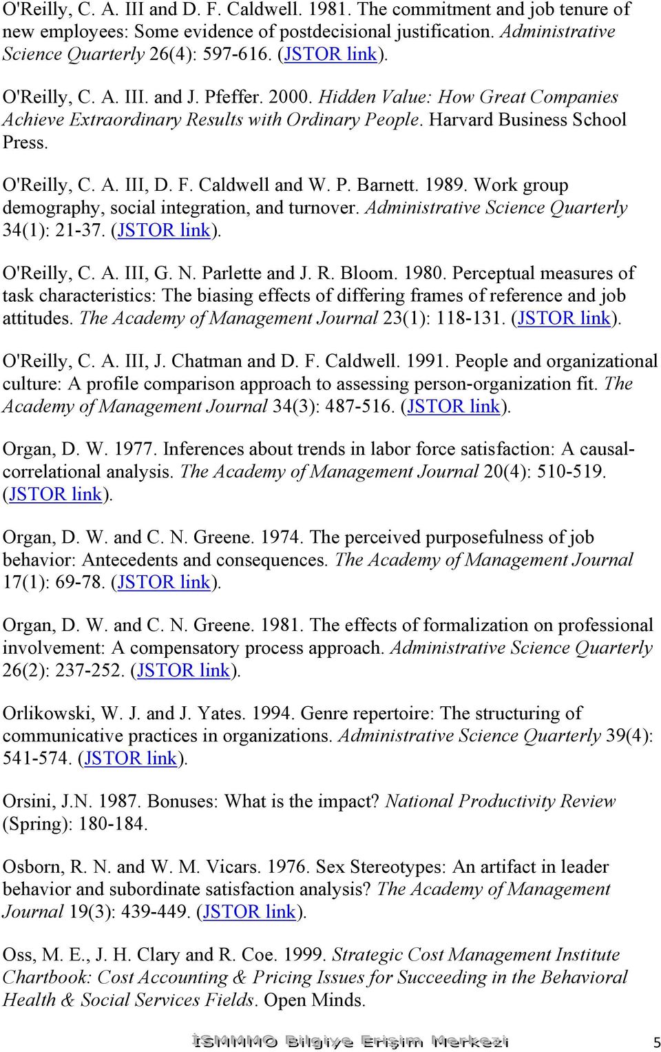 Caldwell and W. P. Barnett. 1989. Work group demography, social integration, and turnover. Administrative Science Quarterly 34(1): 21-37. (JSTOR link). O'Reilly, C. A. III, G. N. Parlette and J. R.