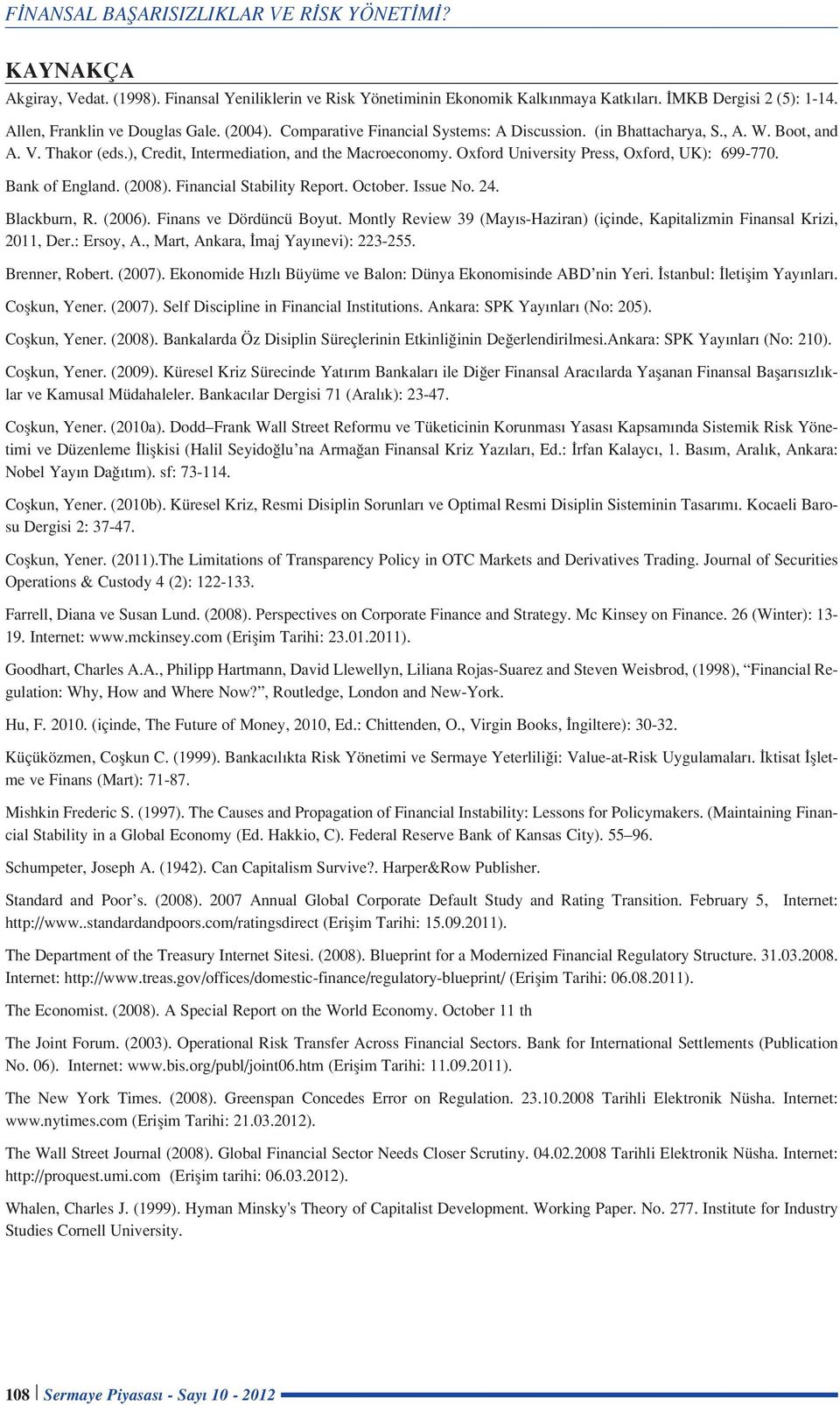 Bank of England. (2008). Financial Stability Report. October. Issue No. 24. Blackburn, R. (2006). Finans ve Dördüncü Boyut.