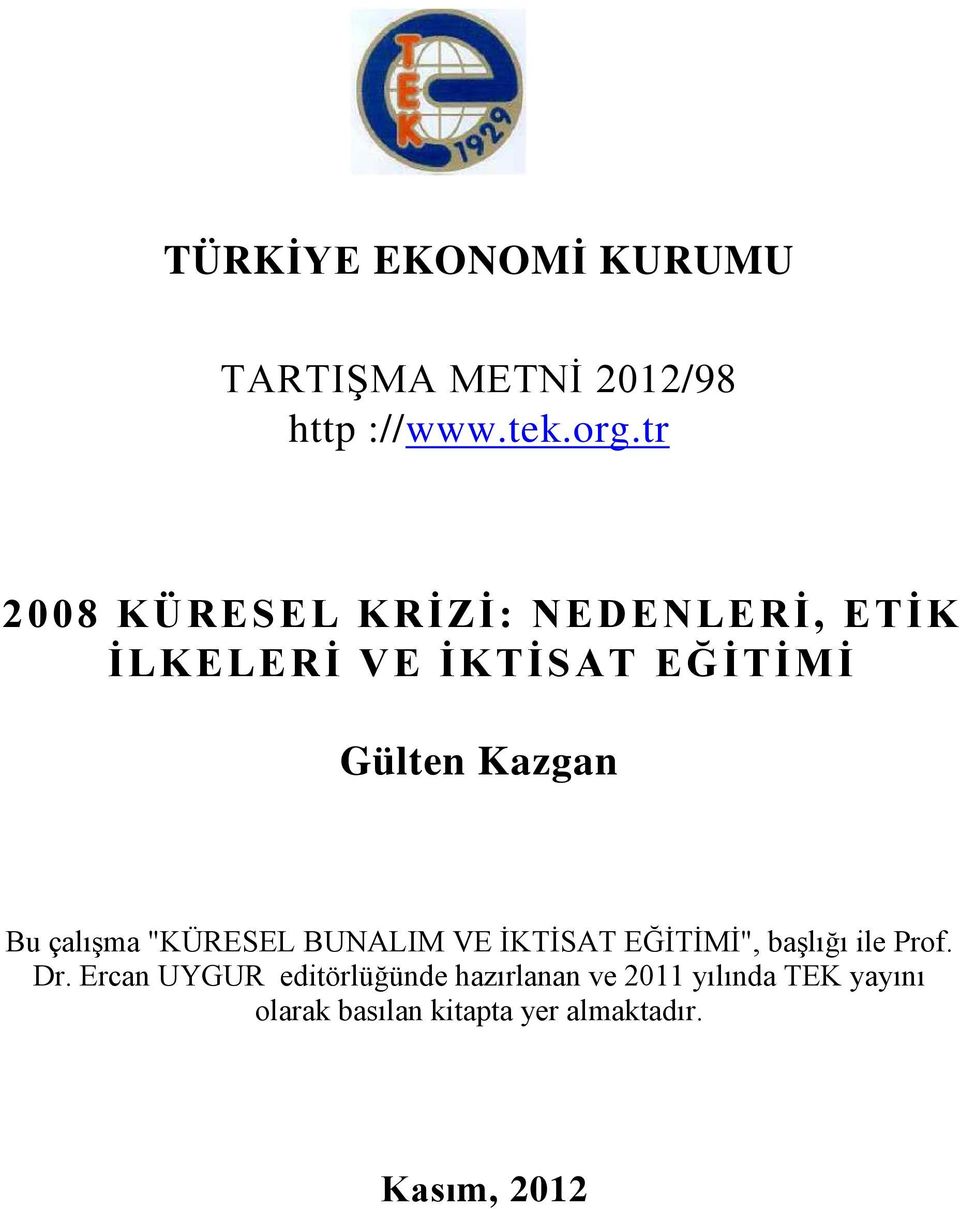 Bu çalışma "KÜRESEL BUNALIM VE İKTİSAT EĞİTİMİ", başlığı ile Prof. Dr.