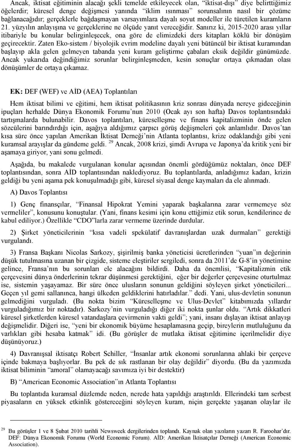 Sanırız ki, 2015-2020 arası yıllar itibariyle bu konular belirginleşecek, ona göre de elimizdeki ders kitapları köklü bir dönüşüm geçirecektir.