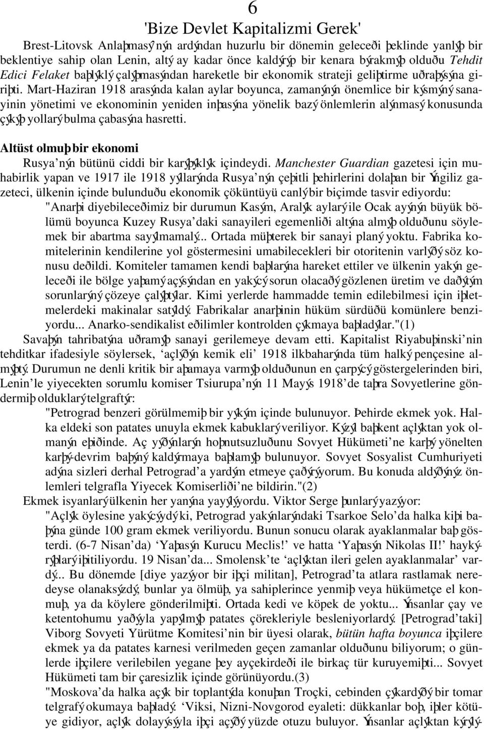 Mart-Haziran 1918 arasýnda kalan aylar boyunca, zamanýnýn önemlice bir kýsmýný sanayinin yönetimi ve ekonominin yeniden inþasýna yönelik bazý önlemlerin alýnmasý konusunda çýkýþ yollarý bulma