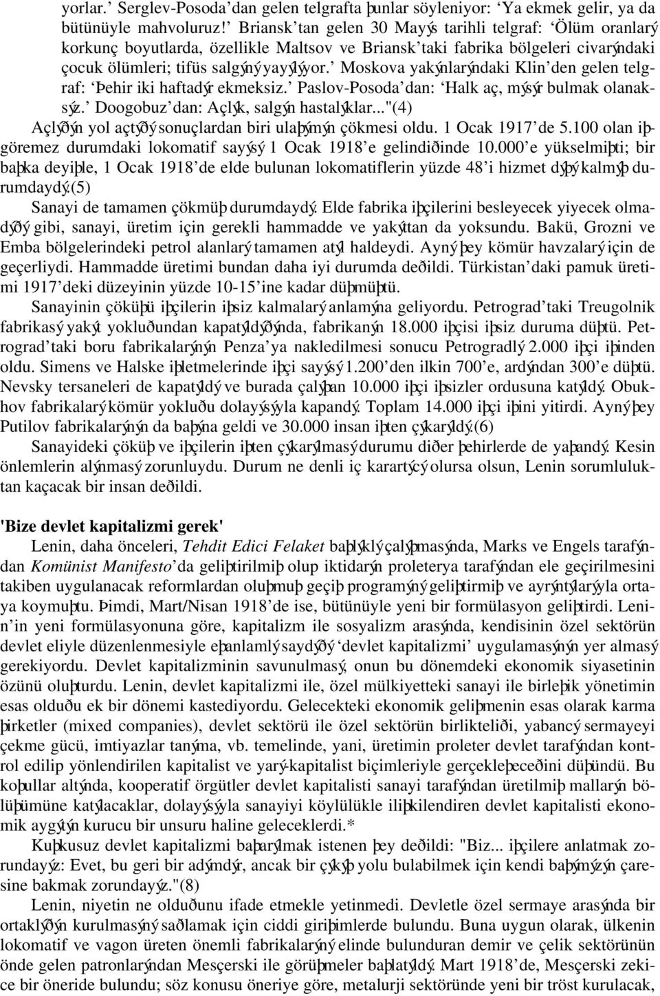 Moskova yakýnlarýndaki Klin den gelen telgraf: Þehir iki haftadýr ekmeksiz. Paslov-Posoda dan: Halk aç, mýsýr bulmak olanaksýz. Doogobuz dan: Açlýk, salgýn hastalýklar.