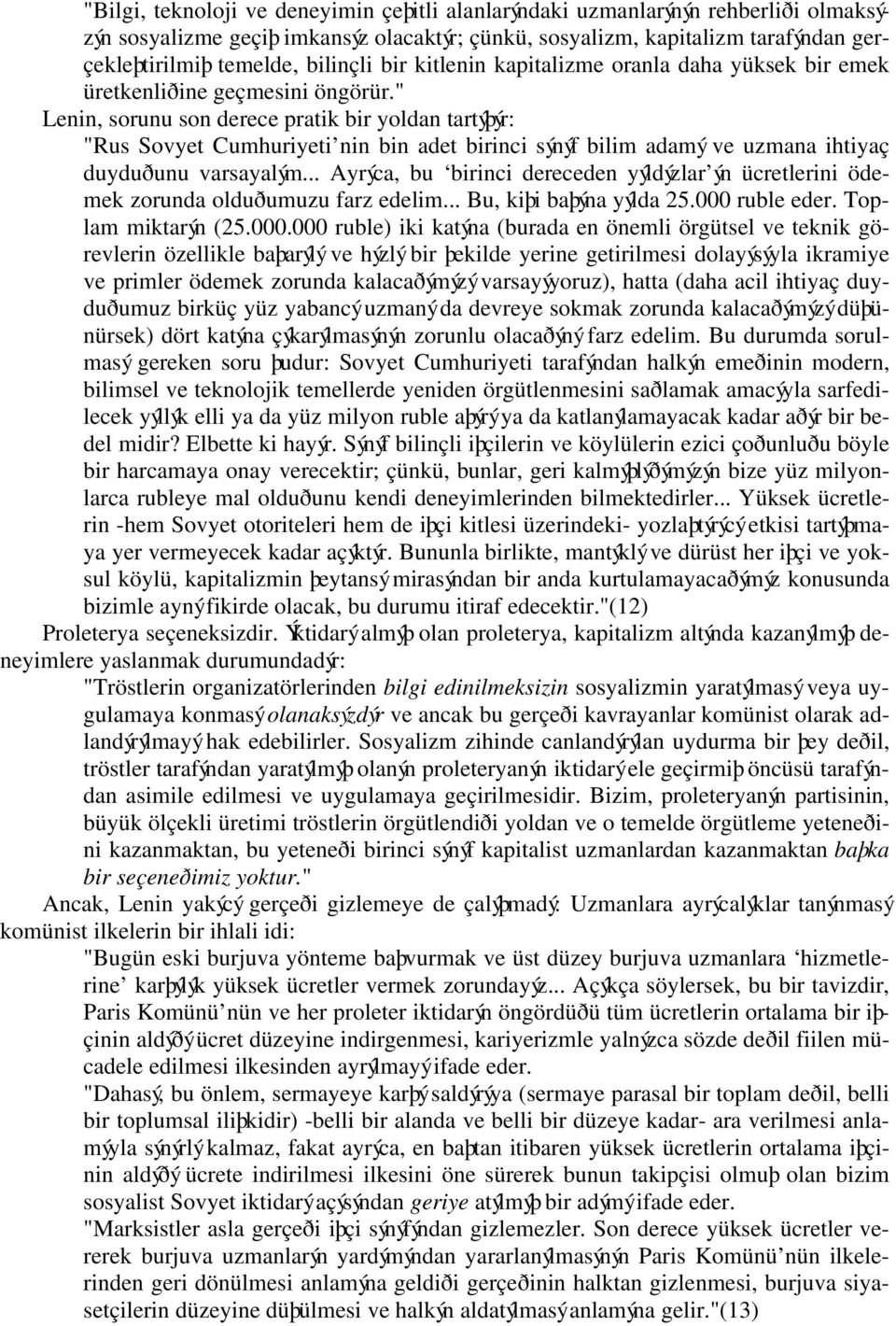 " Lenin, sorunu son derece pratik bir yoldan tartýþýr: "Rus Sovyet Cumhuriyeti nin bin adet birinci sýnýf bilim adamý ve uzmana ihtiyaç duyduðunu varsayalým.