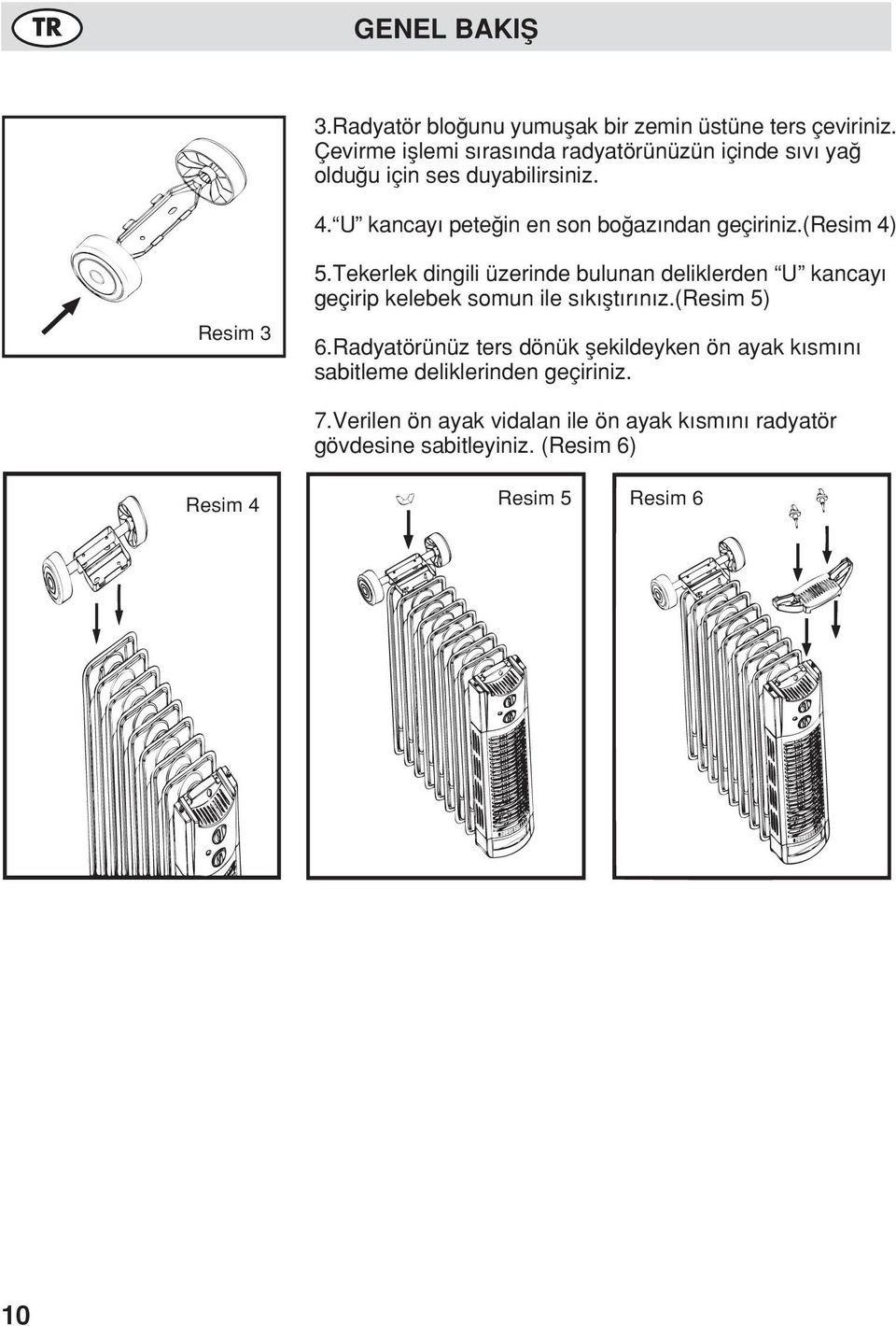 (resim 4) Resim 3 5.Tekerlek dingili üzerinde bulunan deliklerden U kancay geçirip kelebek somun ile s k flt r n z.(resim 5) 6.