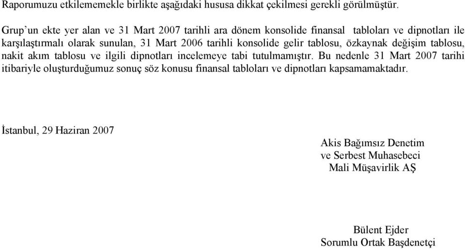 gelir tablosu, özkaynak değişim tablosu, nakit akım tablosu ve ilgili dipnotları incelemeye tabi tutulmamıştır.