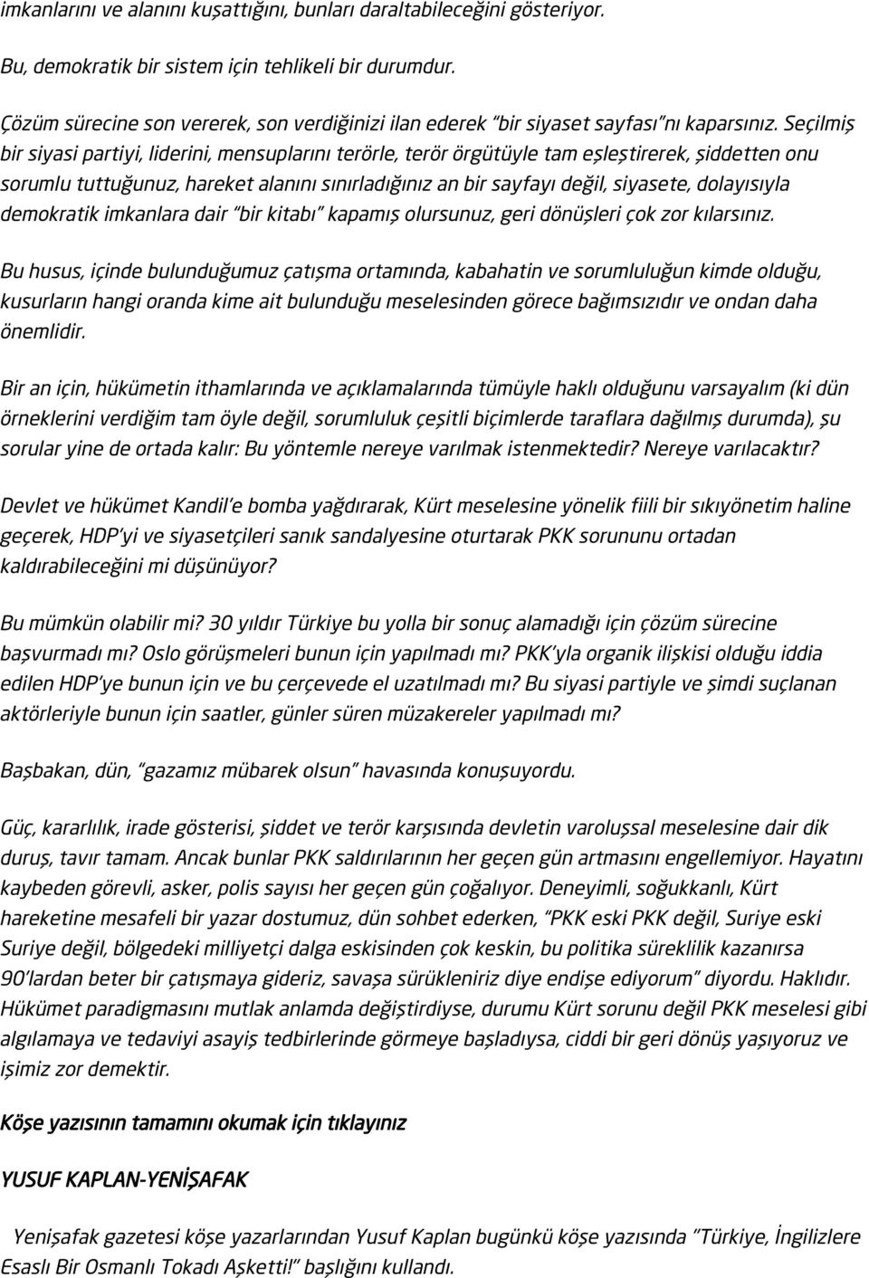 Seçilmiş bir siyasi partiyi, liderini, mensuplarını terörle, terör örgütüyle tam eşleştirerek, şiddetten onu sorumlu tuttuğunuz, hareket alanını sınırladığınız an bir sayfayı değil, siyasete,