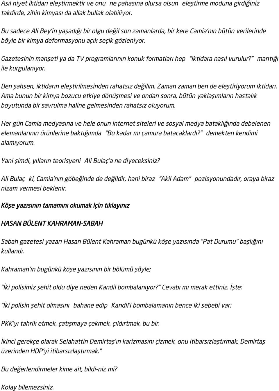 Gazetesinin manşeti ya da TV programlarının konuk formatları hep iktidara nasıl vurulur? mantığı ile kurgulanıyor. Ben şahsen, iktidarın eleştirilmesinden rahatsız değilim.