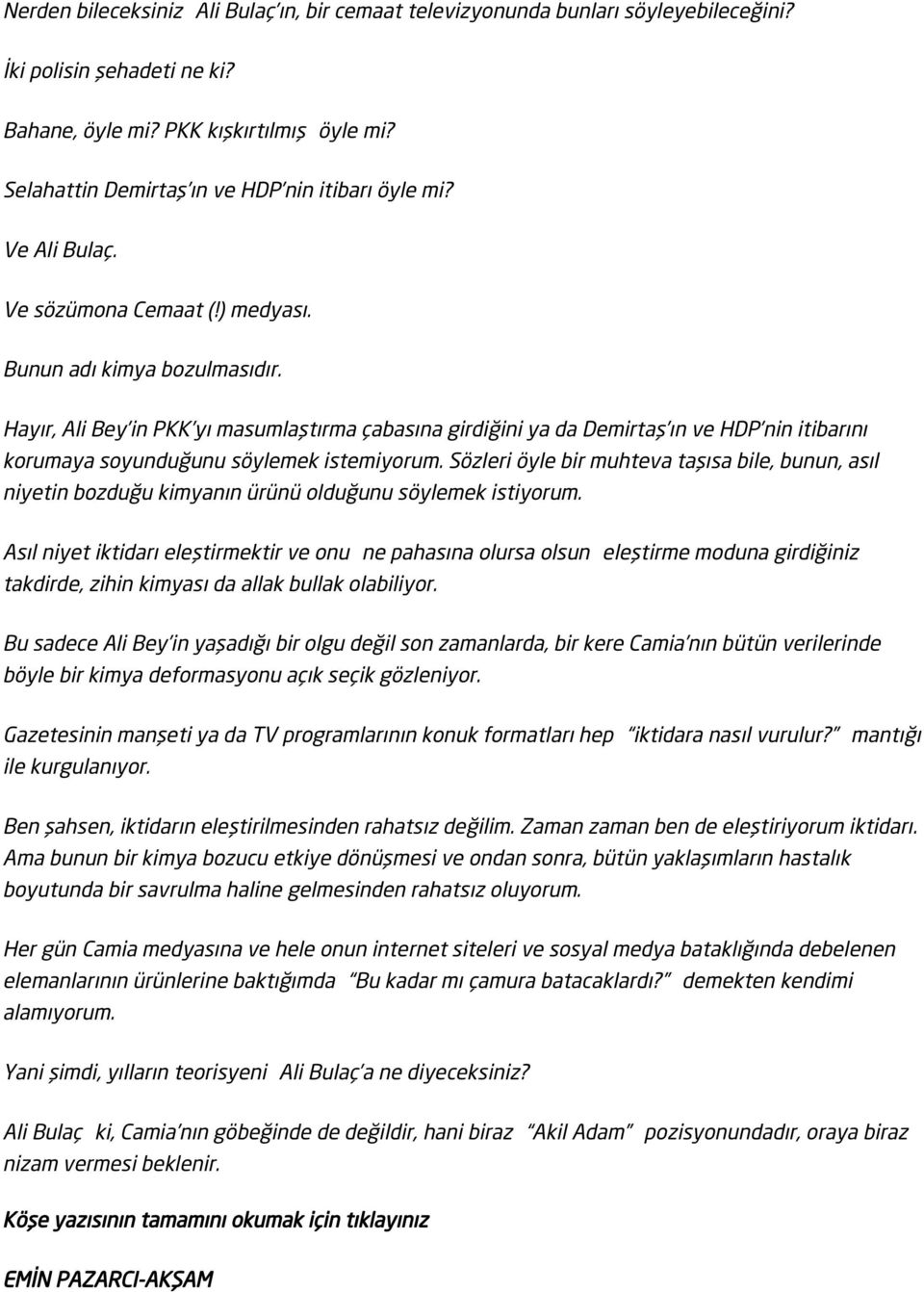 Hayır, Ali Bey in PKK yı masumlaştırma çabasına girdiğini ya da Demirtaş ın ve HDP nin itibarını korumaya soyunduğunu söylemek istemiyorum.