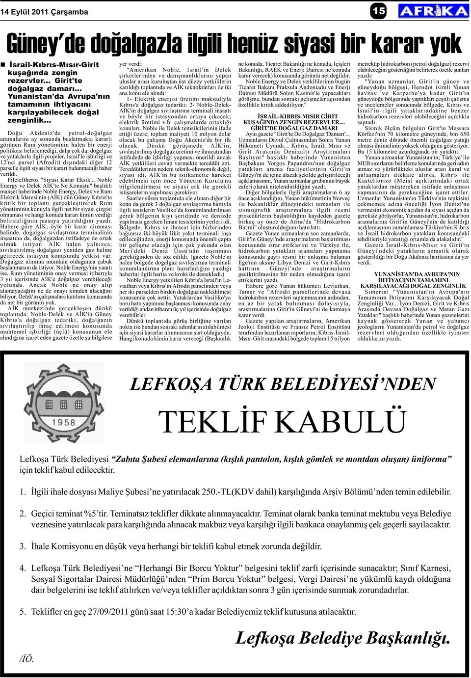 .. Doðu Akdeniz'de petrol-doðalgaz aramalarýný ay sonunda baþlatmakta kararlý görünen Rum yönetiminin halen bir enerji politikasý belirlemediði, daha çok da; doðalgaz ve yataklarla ilgili projeler,