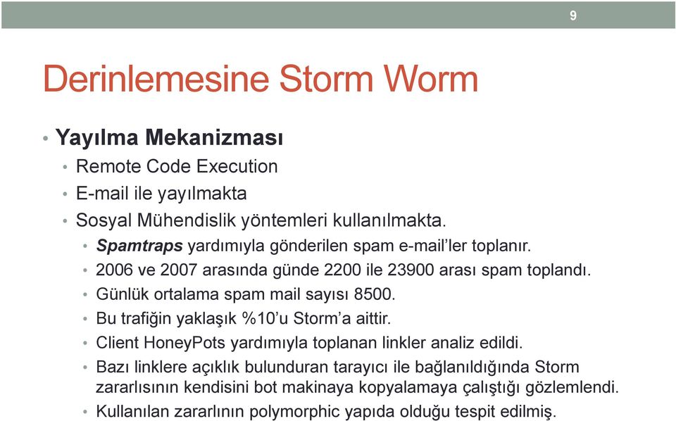 Günlük ortalama spam mail sayısı 8500. Bu trafiğin yaklaşık %10 u Storm a aittir. Client HoneyPots yardımıyla toplanan linkler analiz edildi.