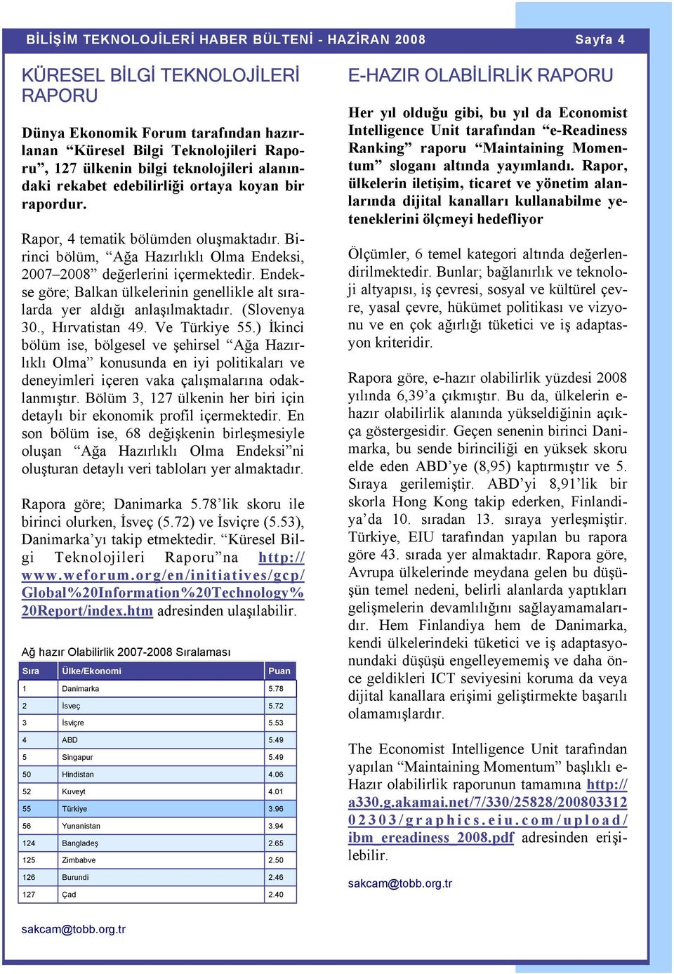 Endekse göre; Balkan ülkelerinin genellikle alt sıralarda yer aldığı anlaşılmaktadır. (Slovenya 30., Hırvatistan 49. Ve Türkiye 55.