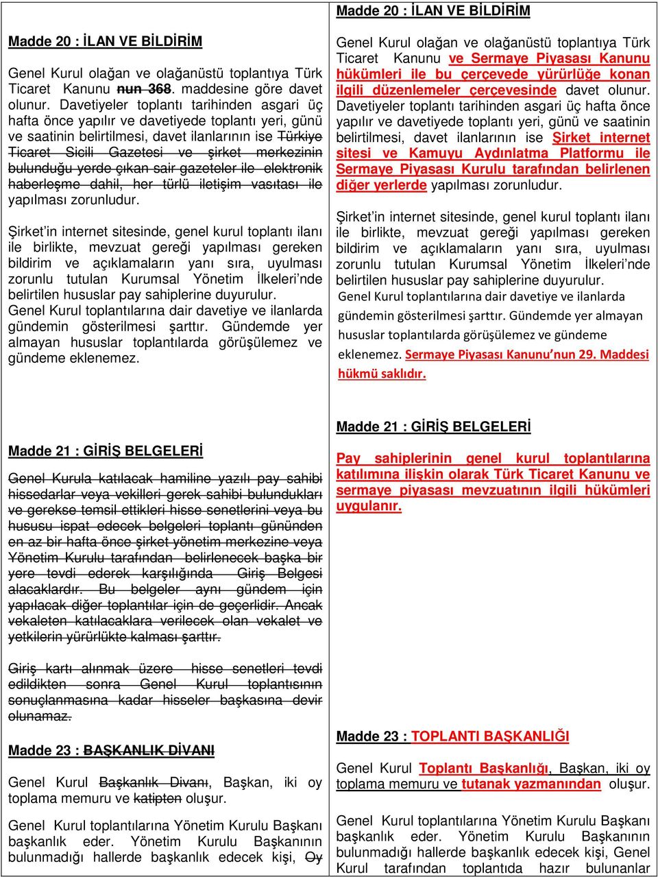 bulunduğu yerde çıkan sair gazeteler ile elektronik haberleşme dahil, her türlü iletişim vasıtası ile yapılması zorunludur.