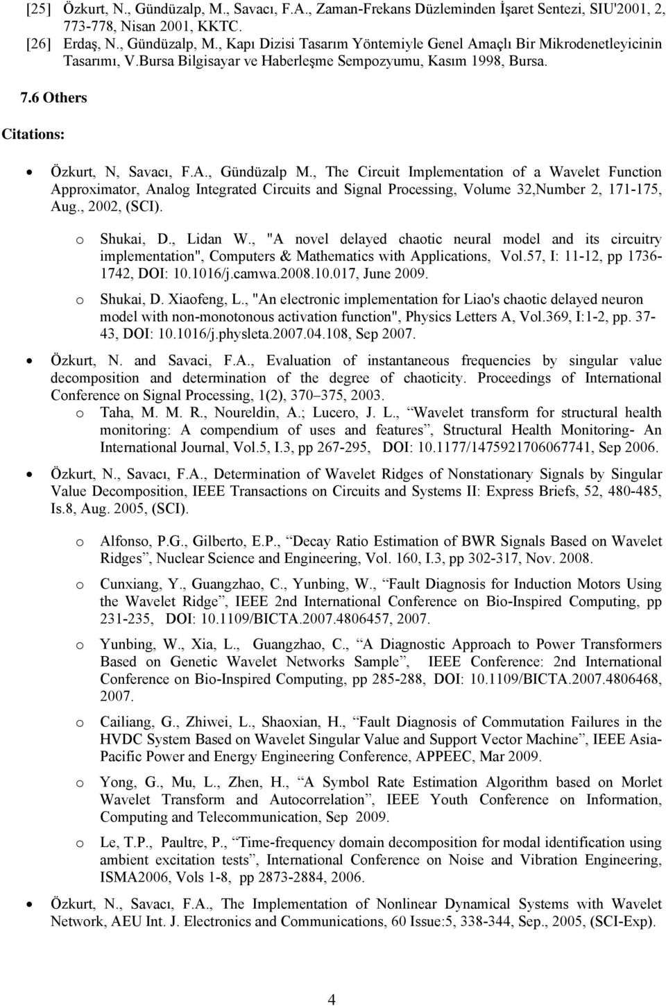 , The Circuit Implementatin f a Wavelet Functin Apprximatr, Analg Integrated Circuits and Signal Prcessing, Vlume 32,Number 2, 171-175, Aug., 2002, (SCI). Shukai, D., Lidan W.