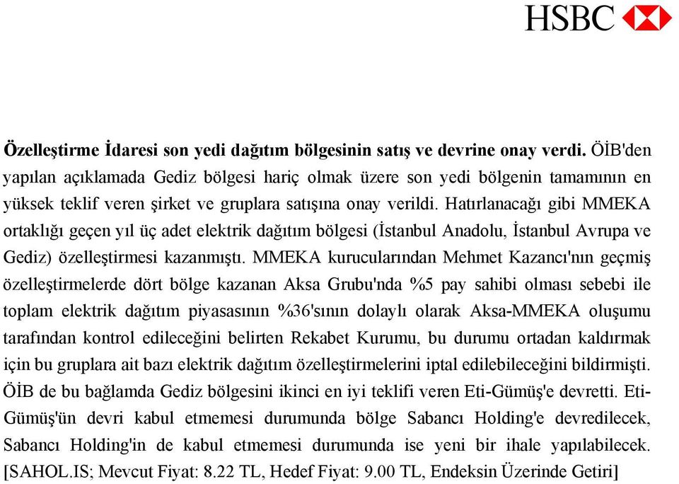 Hatırlanacağı gibi MMEKA ortaklığı geçen yıl üç adet elektrik dağıtım bölgesi (İstanbul Anadolu, İstanbul Avrupa ve Gediz) özelleştirmesi kazanmıştı.