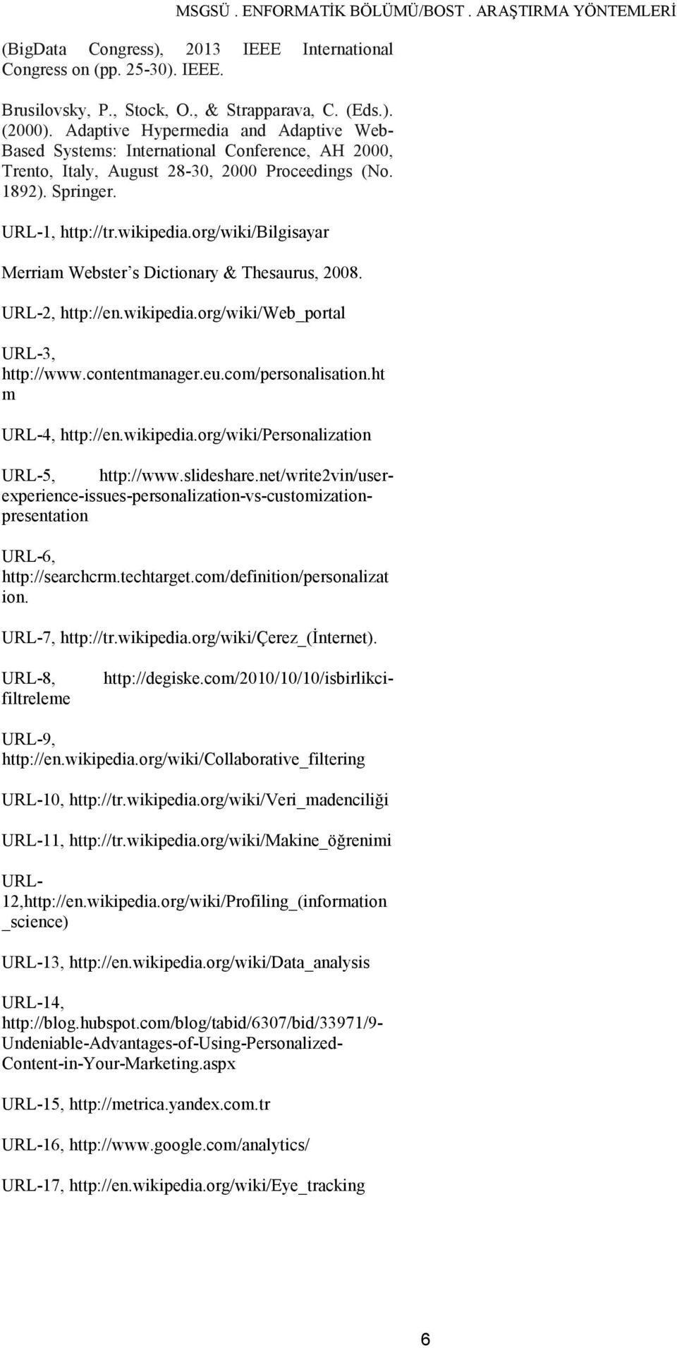 org/wiki/bilgisayar Merriam Webster s Dictionary & Thesaurus, 2008. URL-2, http://en.wikipedia.org/wiki/web_portal URL-3, http://www.contentmanager.eu.com/personalisation.ht m URL-4, http://en.