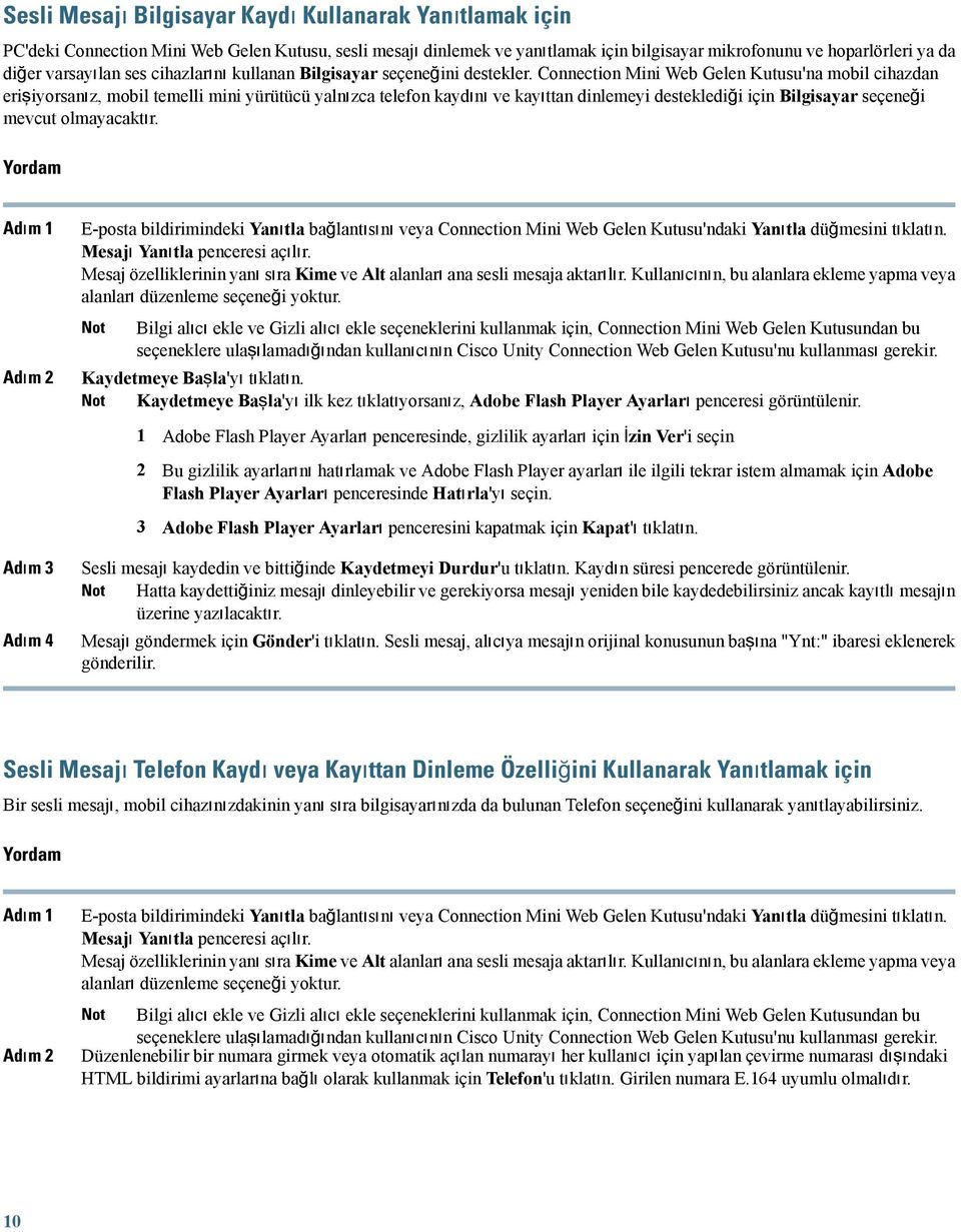 Connection Mini Web Gelen Kutusu'na mobil cihazdan erişiyorsanız, mobil temelli mini yürütücü yalnızca telefon kaydını ve kayıttan dinlemeyi desteklediği için Bilgisayar seçeneği mevcut olmayacaktır.