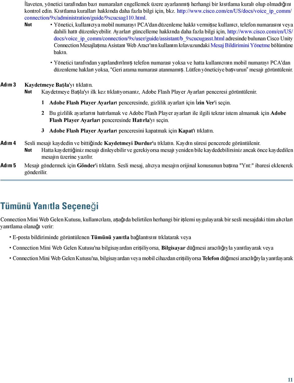 Yönetici, kullanıcıya mobil numarayı PCA'dan düzenleme hakkı vermişse kullanıcı, telefon numarasını veya dahili hattı düzenleyebilir. Ayarları güncelleme hakkında daha fazla bilgi için, http://www.