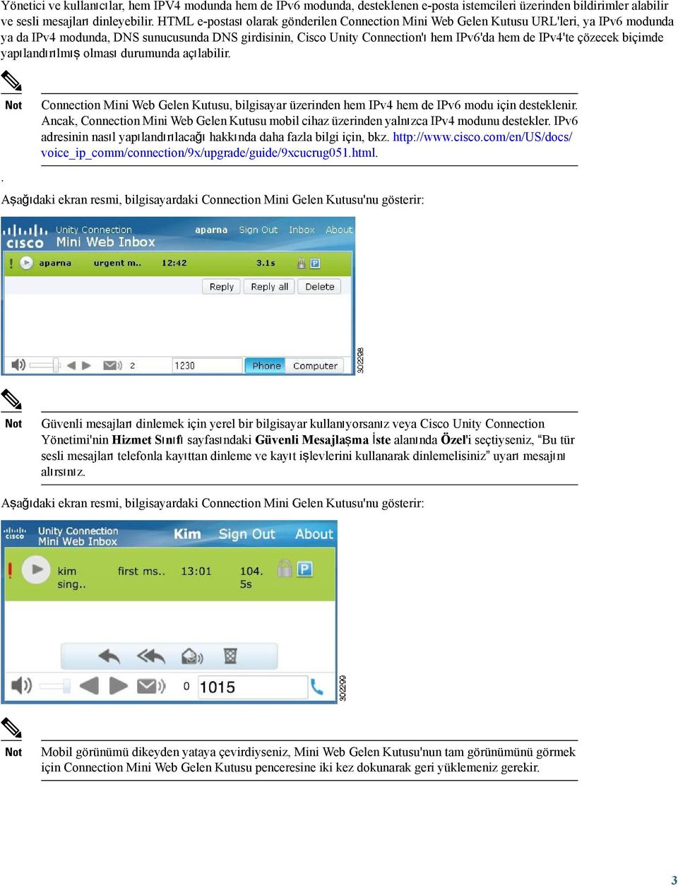 çözecek biçimde yapılandırılmış olması durumunda açılabilir.. Connection Mini Web Gelen Kutusu, bilgisayar üzerinden hem IPv4 hem de IPv6 modu için desteklenir.