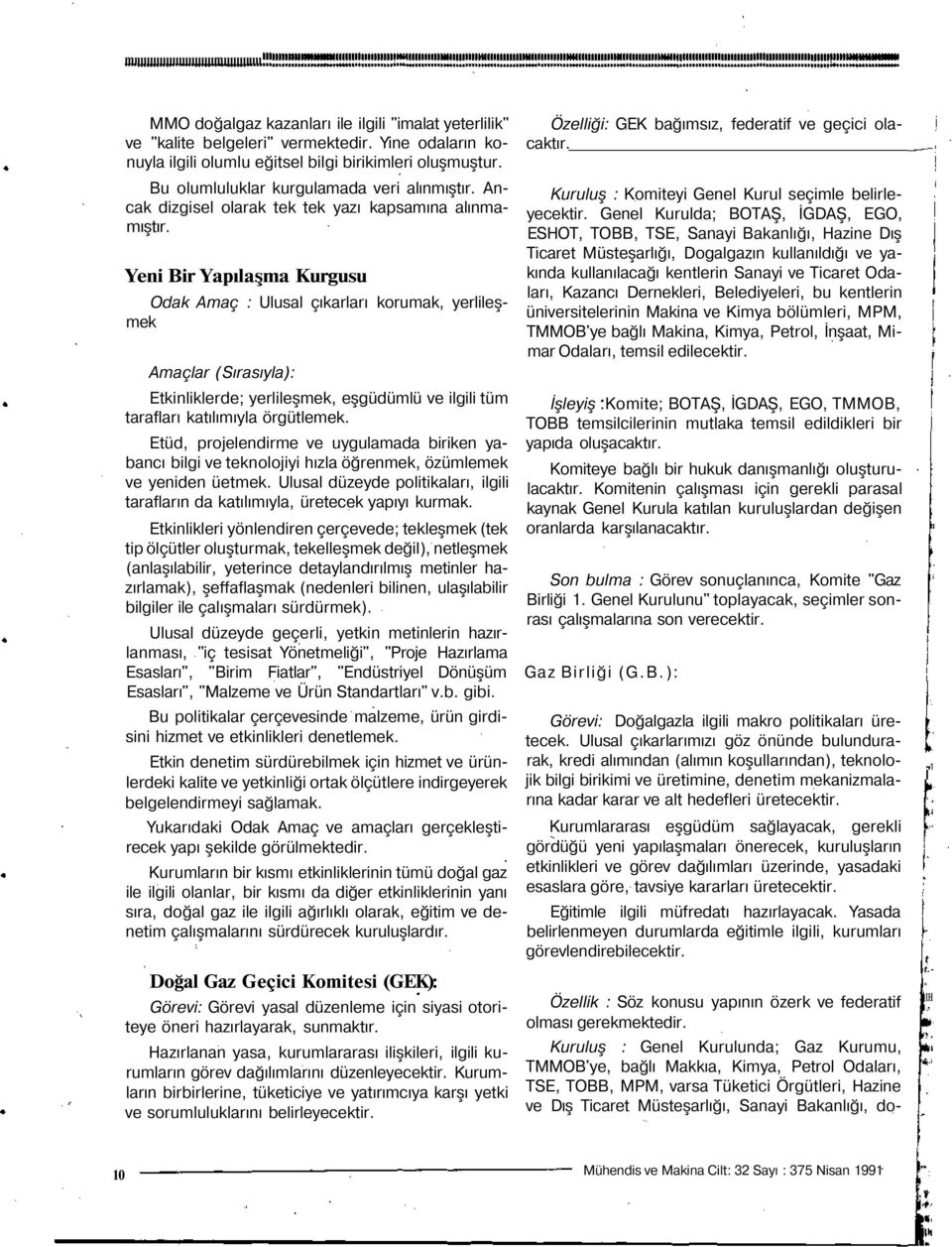 Yeni Bir Yapılaşma Kurgusu Odak Amaç : Ulusal çıkarları korumak, yerlileşmek Amaçlar (Sırasıyla): Etkinliklerde; yerlileşmek, eşgüdümlü ve ilgili tüm tarafları katılımıyla örgütlemek.