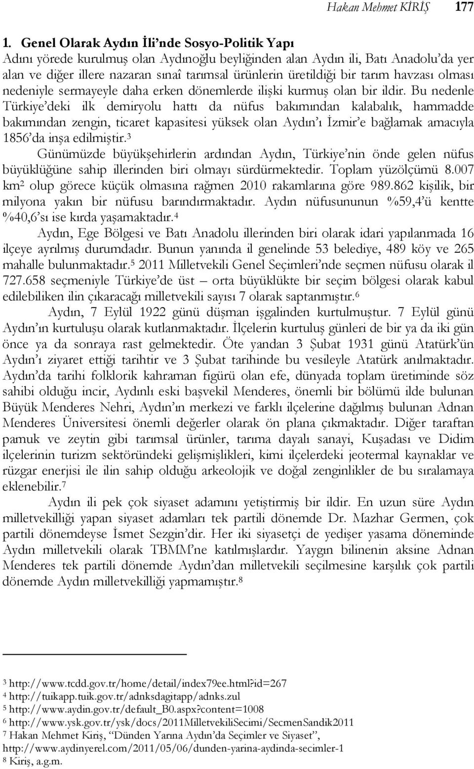 tarım havzası olması nedeniyle sermayeyle daha erken dönemlerde ilişki kurmuş olan bir ildir.