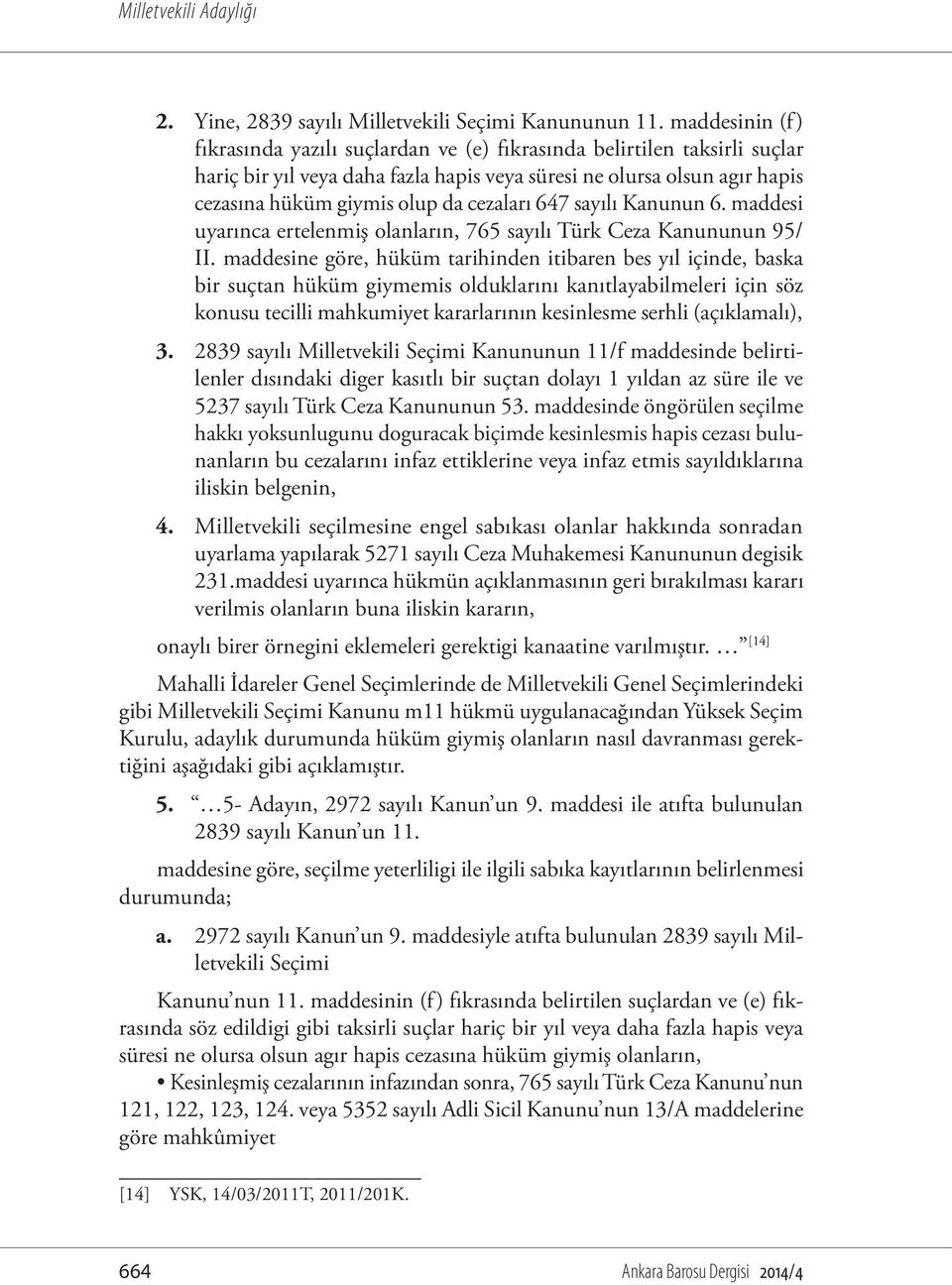 cezaları 647 sayılı Kanunun 6. maddesi uyarınca ertelenmiş olanların, 765 sayılı Türk Ceza Kanununun 95/ II.