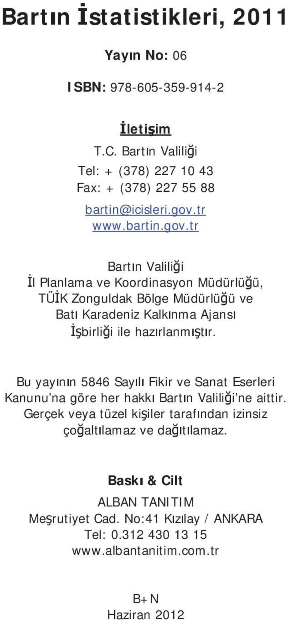 Bu yay n n 5846 Say l Fikir ve Sanat Eserleri Kanunu na göre her hakk Bart n Valili i ne aittir.