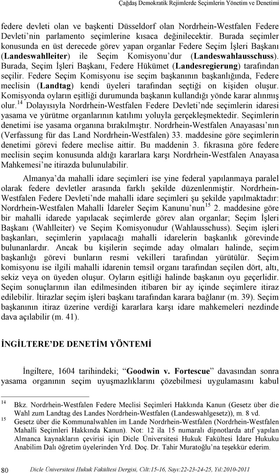 Burada, Seçim İşleri Başkanı, Federe Hükümet (Landesregierung) tarafından seçilir.