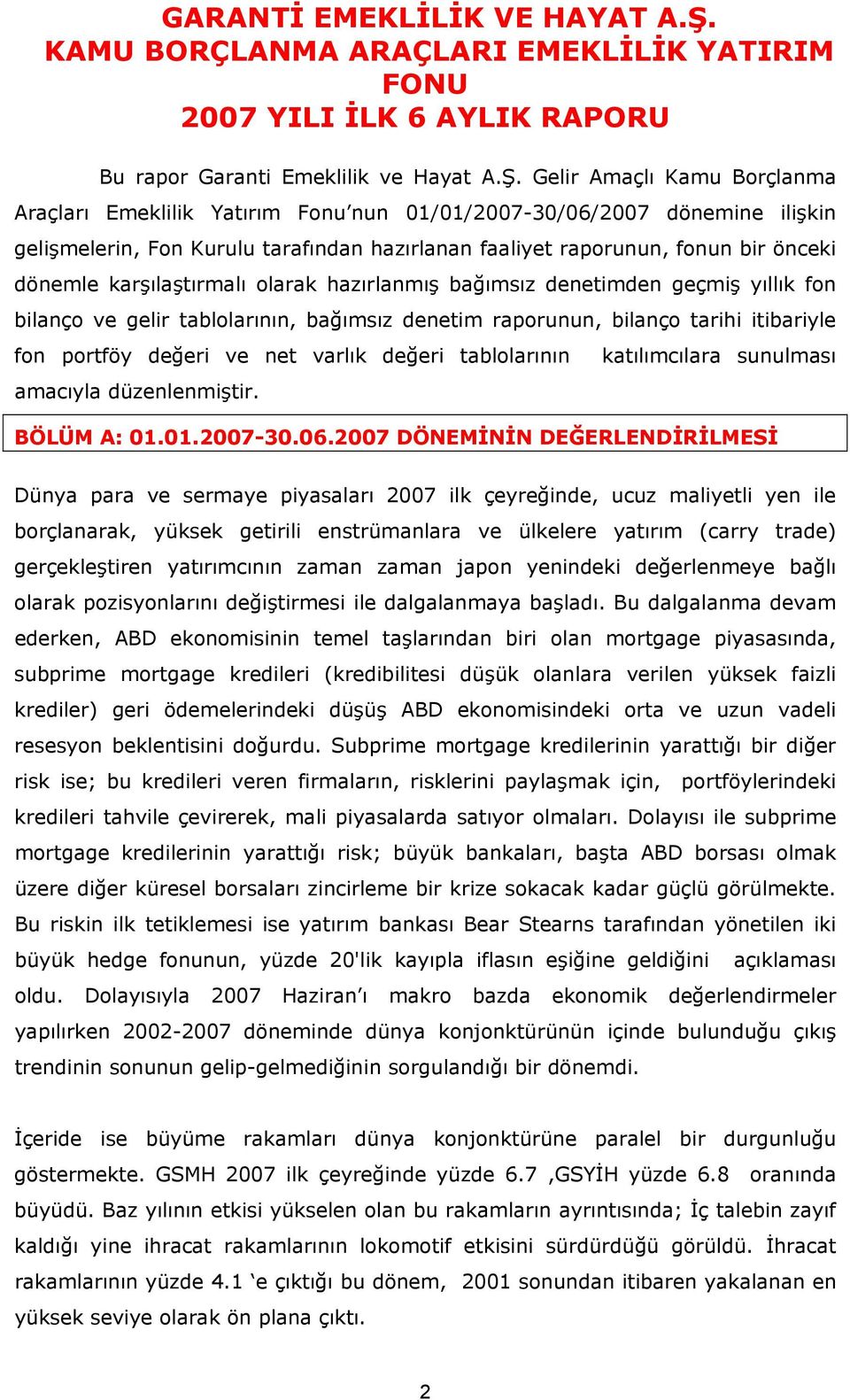 Gelir Amaçlı Kamu Borçlanma Araçları Emeklilik Yatırım Fonu nun 01/01/2007-30/06/2007 dönemine ilişkin gelişmelerin, Fon Kurulu tarafından hazırlanan faaliyet raporunun, fonun bir önceki dönemle