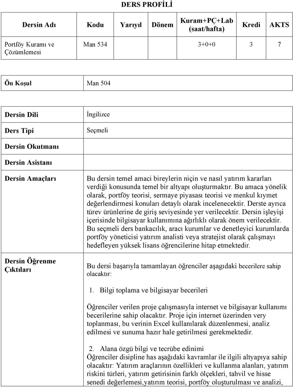 Bu amaca yönelik olarak, portföy teorisi, sermaye piyasası teorisi ve menkul kıymet değerlendirmesi konuları detaylı olarak incelenecektir.