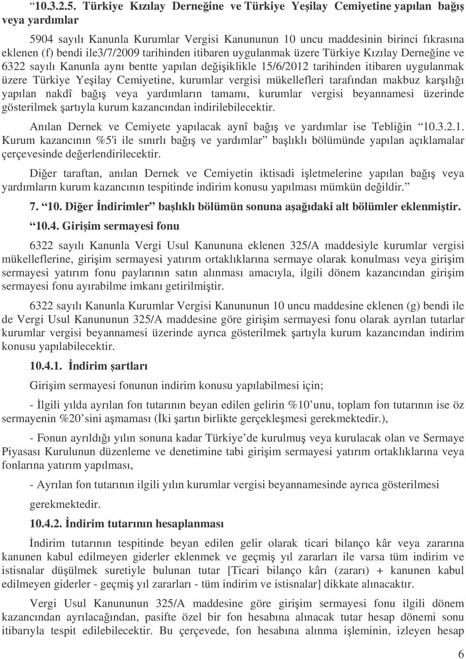 tarihinden itibaren uygulanmak üzere Türkiye Kızılay Derneine ve 6322 sayılı Kanunla aynı bentte yapılan deiiklikle 15/6/2012 tarihinden itibaren uygulanmak üzere Türkiye Yeilay Cemiyetine, kurumlar
