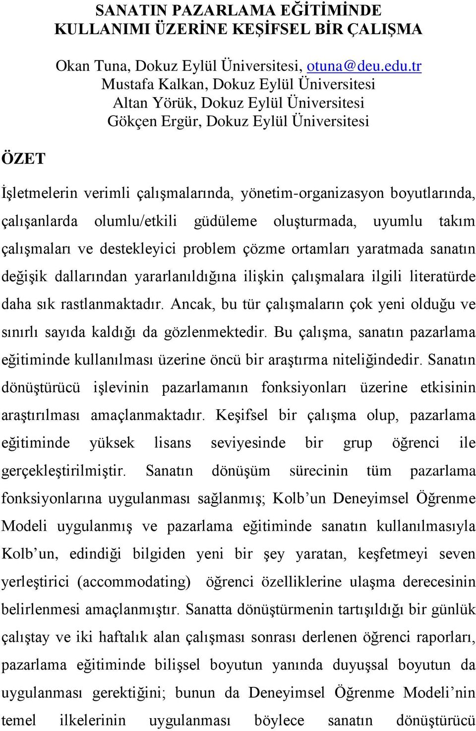 çalışanlarda olumlu/etkili güdüleme oluşturmada, uyumlu takım çalışmaları ve destekleyici problem çözme ortamları yaratmada sanatın değişik dallarından yararlanıldığına ilişkin çalışmalara ilgili