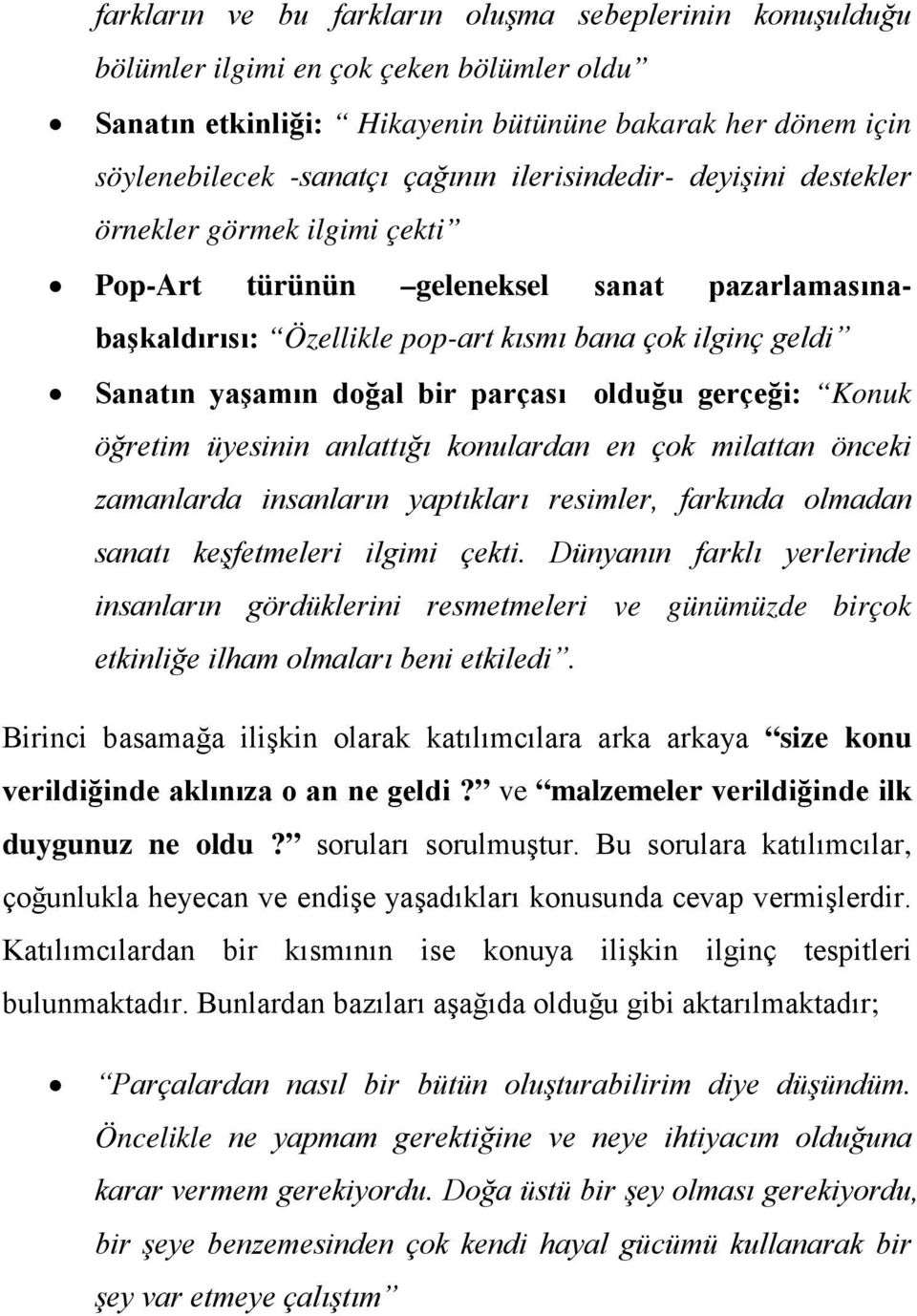 parçası olduğu gerçeği: Konuk öğretim üyesinin anlattığı konulardan en çok milattan önceki zamanlarda insanların yaptıkları resimler, farkında olmadan sanatı keşfetmeleri ilgimi çekti.