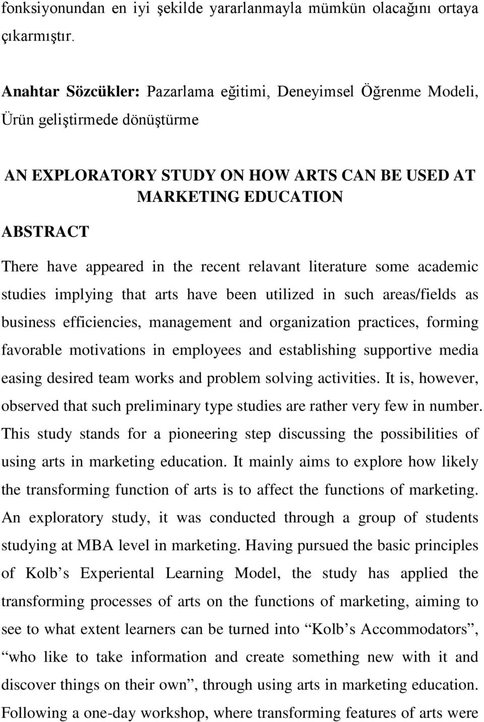 recent relavant literature some academic studies implying that arts have been utilized in such areas/fields as business efficiencies, management and organization practices, forming favorable