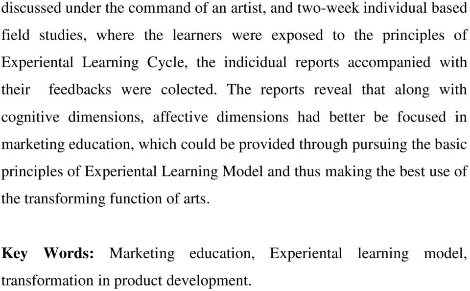 The reports reveal that along with cognitive dimensions, affective dimensions had better be focused in marketing education, which could be provided