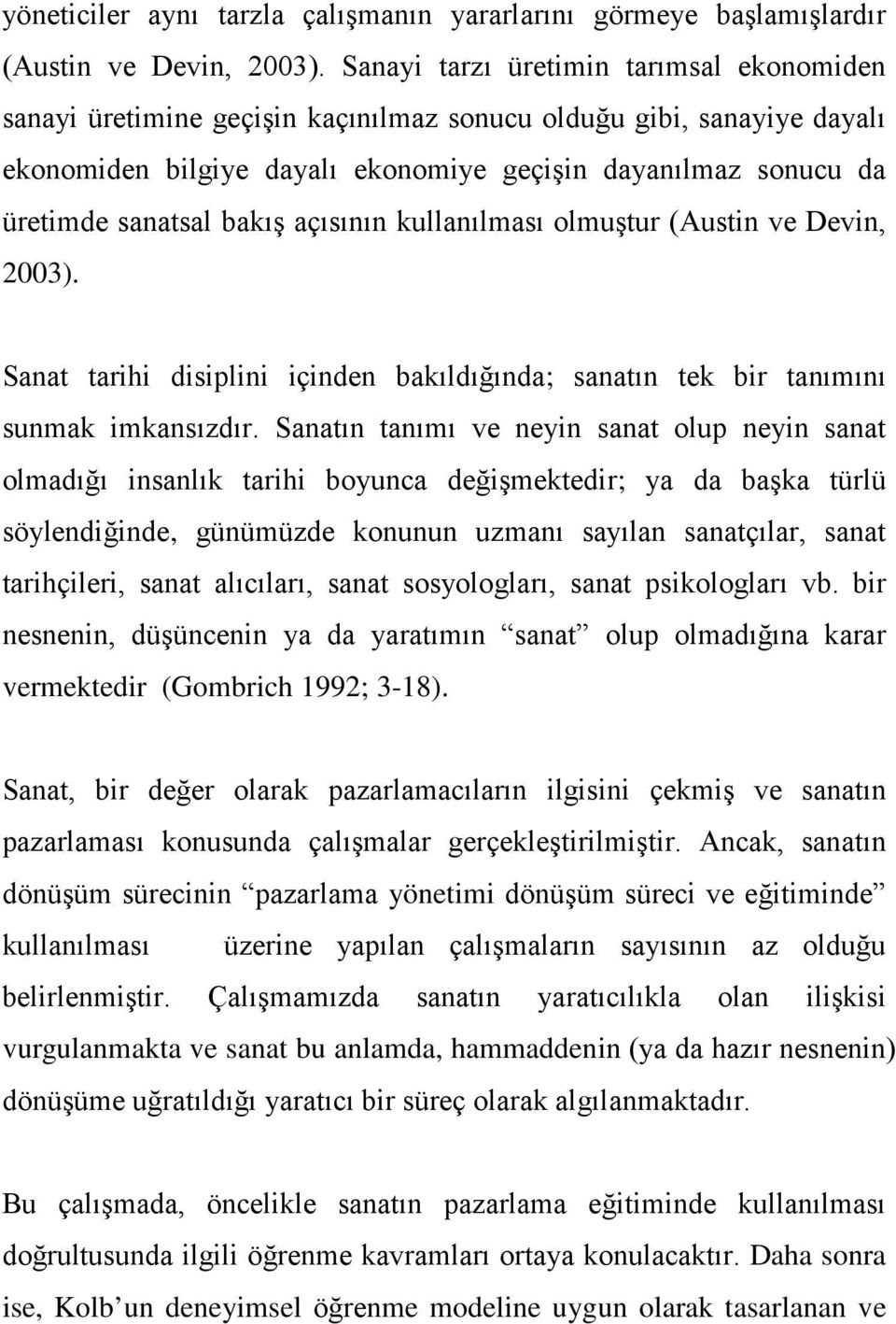 bakış açısının kullanılması olmuştur (Austin ve Devin, 2003). Sanat tarihi disiplini içinden bakıldığında; sanatın tek bir tanımını sunmak imkansızdır.