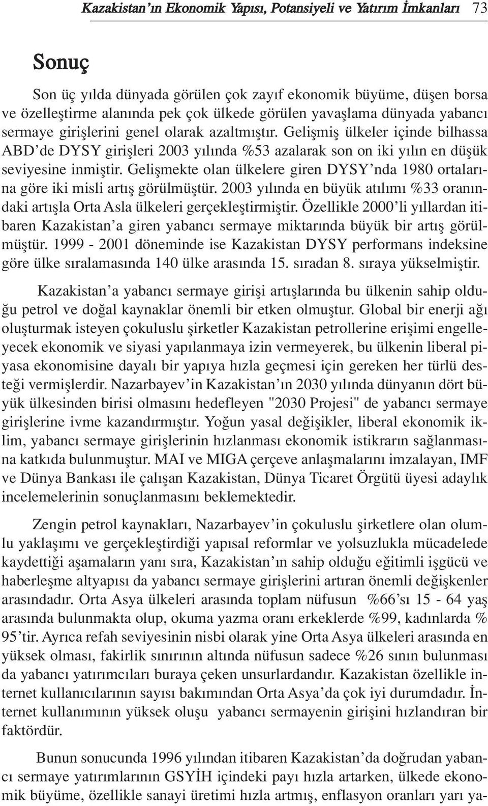 Geliflmekte olan ülkelere giren DYSY nda 1980 ortalar - na göre iki misli art fl görülmüfltür. 2003 y l nda en büyük at l m %33 oran ndaki art flla Orta Asla ülkeleri gerçeklefltirmifltir.