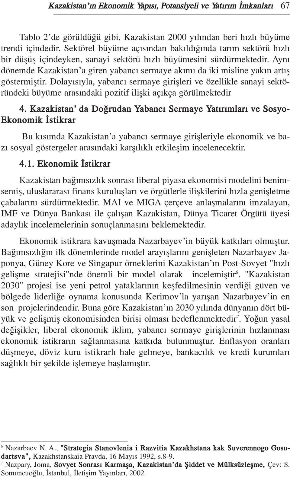 Ayn dönemde Kazakistan a giren yabanc sermaye ak m da iki misline yak n art fl göstermifltir.