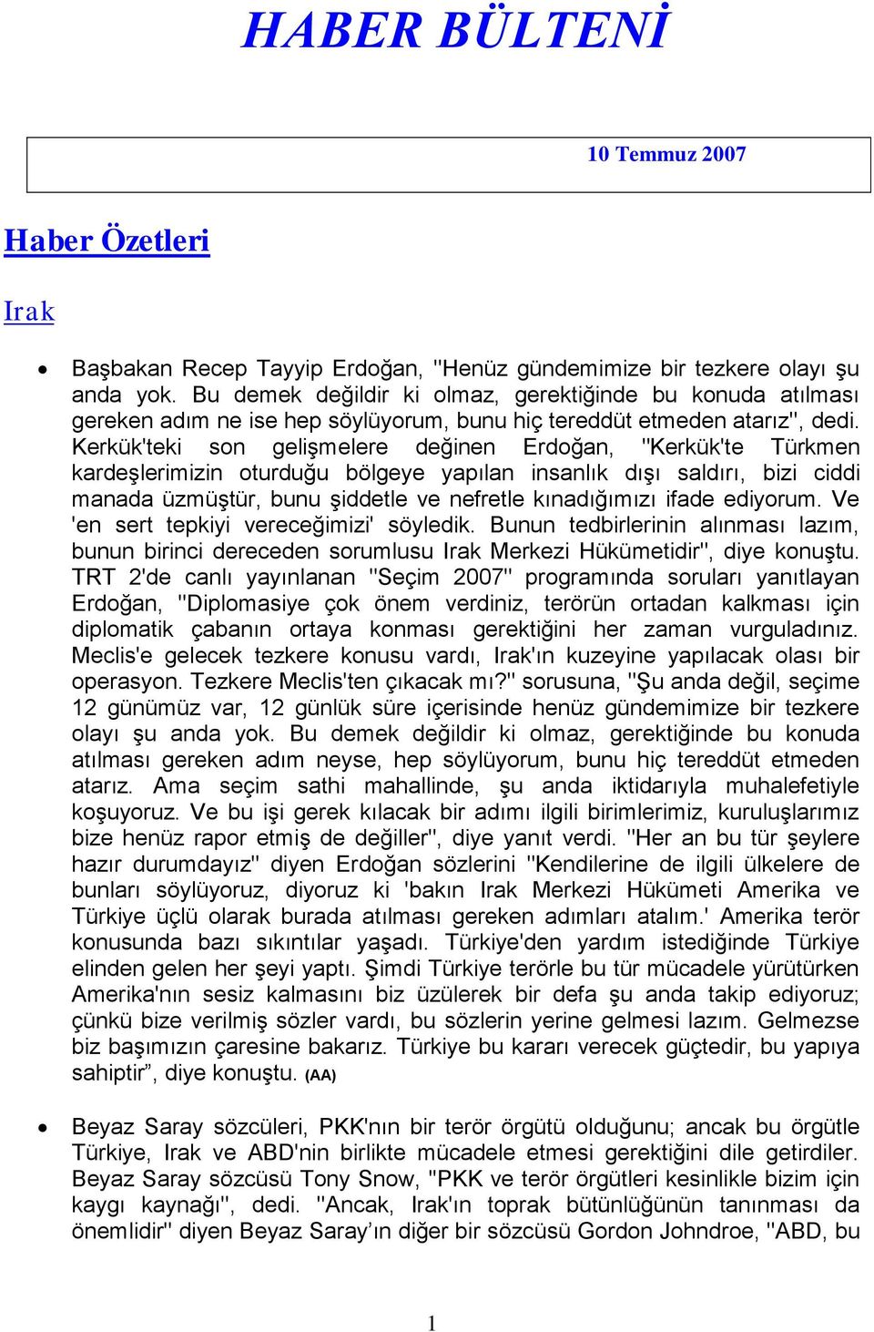 Kerkük'teki son gelişmelere değinen Erdoğan, "Kerkük'te Türkmen kardeşlerimizin oturduğu bölgeye yapılan insanlık dışı saldırı, bizi ciddi manada üzmüştür, bunu şiddetle ve nefretle kınadığımızı