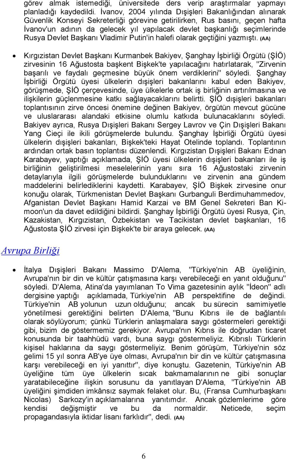 seçimlerinde Rusya Devlet Başkanı Vladimir Putin'in halefi olarak geçtiğini yazmıştı.