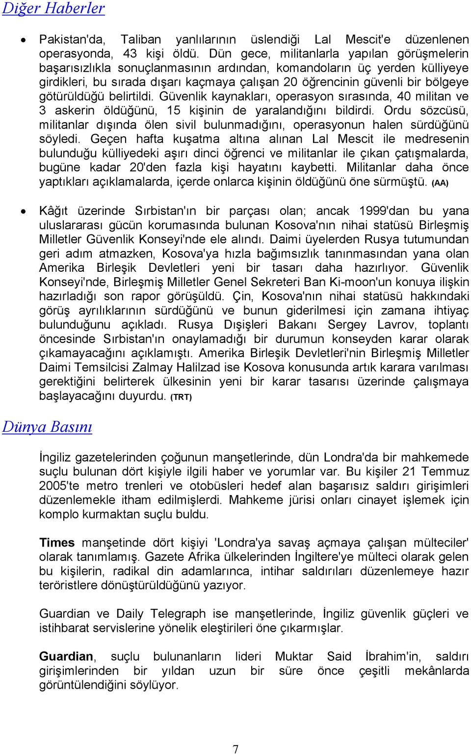 götürüldüğü belirtildi. Güvenlik kaynakları, operasyon sırasında, 40 militan ve 3 askerin öldüğünü, 15 kişinin de yaralandığını bildirdi.