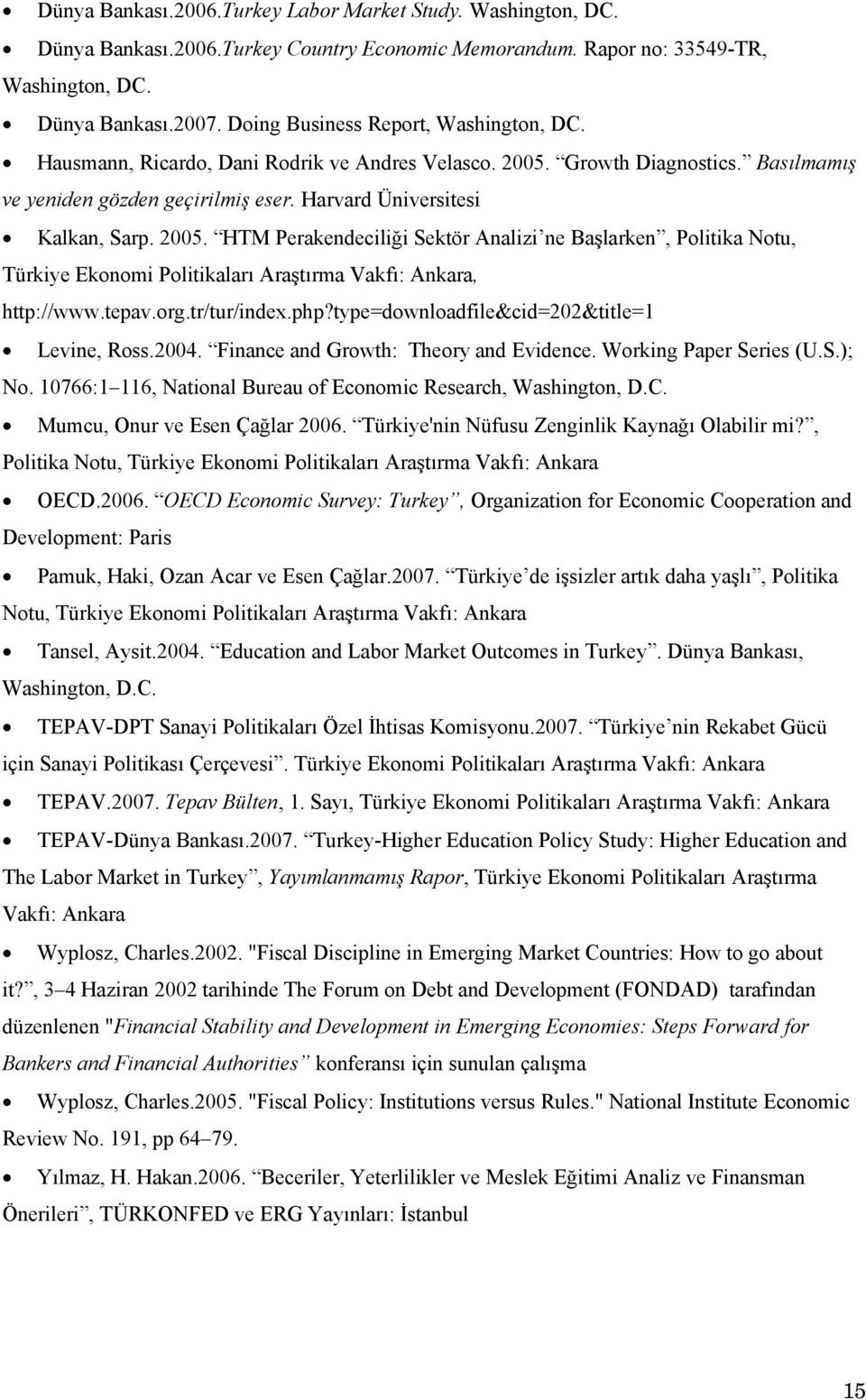 2005. HTM Perakendeciliği Sektör Analizi ne Başlarken, Politika Notu, Türkiye Ekonomi Politikaları Araştırma Vakfı: Ankara, http://www.tepav.org.tr/tur/index.php?