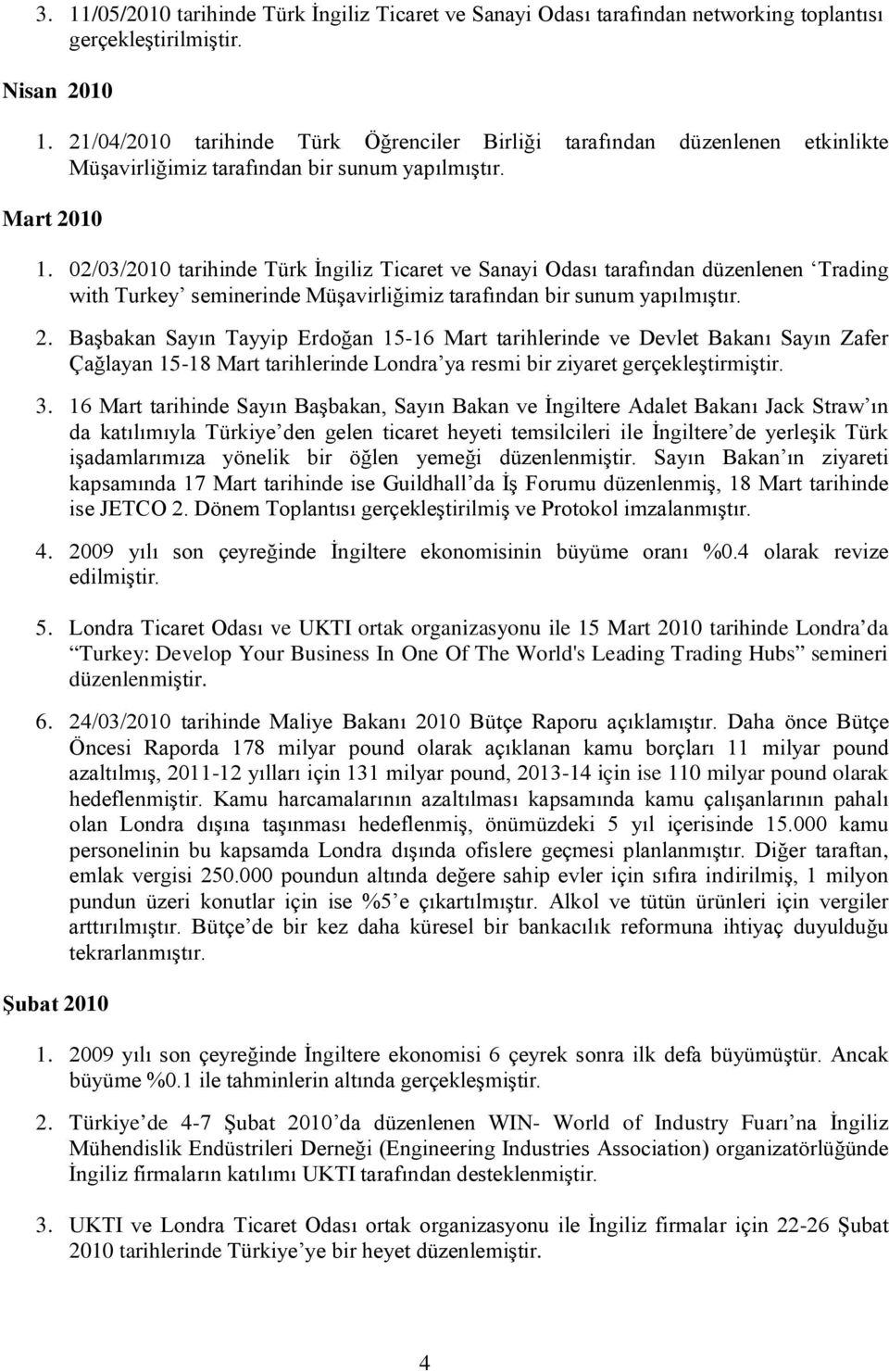 02/03/2010 tarihinde Türk İngiliz Ticaret ve Sanayi Odası tarafından düzenlenen Trading with Turkey seminerinde Müşavirliğimiz tarafından bir sunum yapılmıştır. 2.