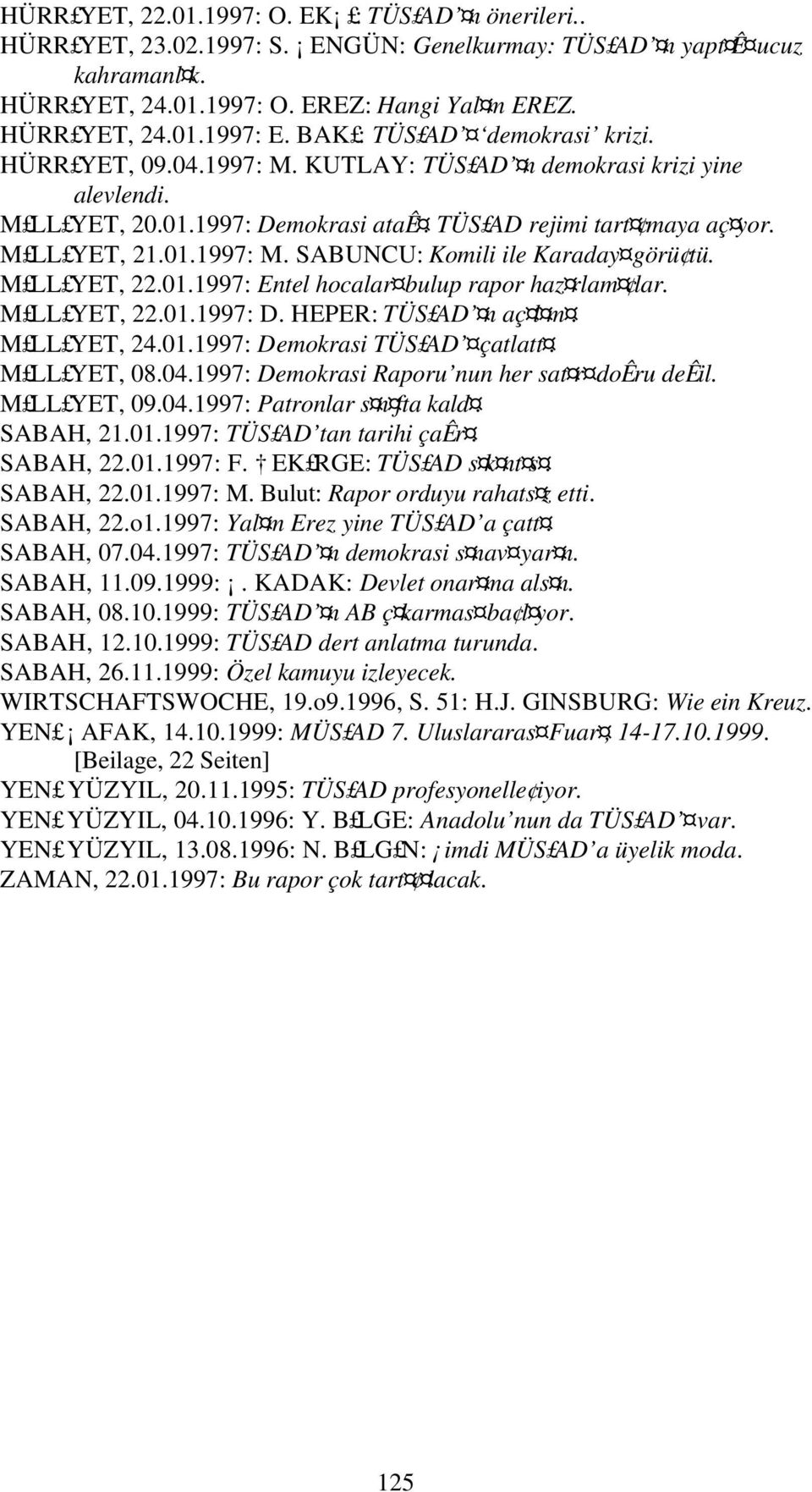 M LL YET, 22.01.1997: Entel hocalar bulup rapor haz rlam lar. M LL YET, 22.01.1997: D. HEPER: TÜS AD n aç l m. M LL YET, 24.01.1997: Demokrasi TÜS AD çatlatt. M LL YET, 08.04.