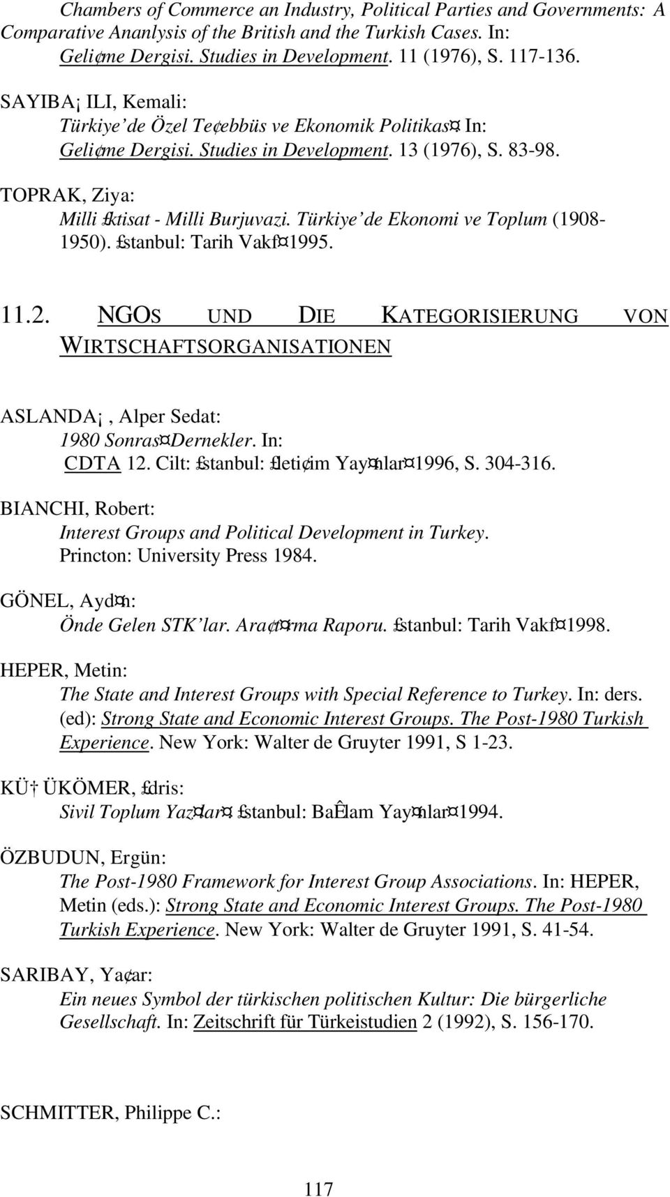 Türkiye de Ekonomi ve Toplum (1908-1950). stanbul: Tarih Vakf 1995. 11.2. NGOS UND DIE KATEGORISIERUNG VON WIRTSCHAFTSORGANISATIONEN ASLANDA, Alper Sedat: 1980 Sonras Dernekler. In: CDTA 12.