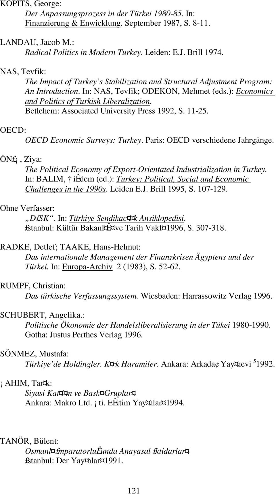 Betlehem: Associated University Press 1992, S. 11-25. OECD: OECD Economic Surveys: Turkey. Paris: OECD verschiedene Jahrgänge.