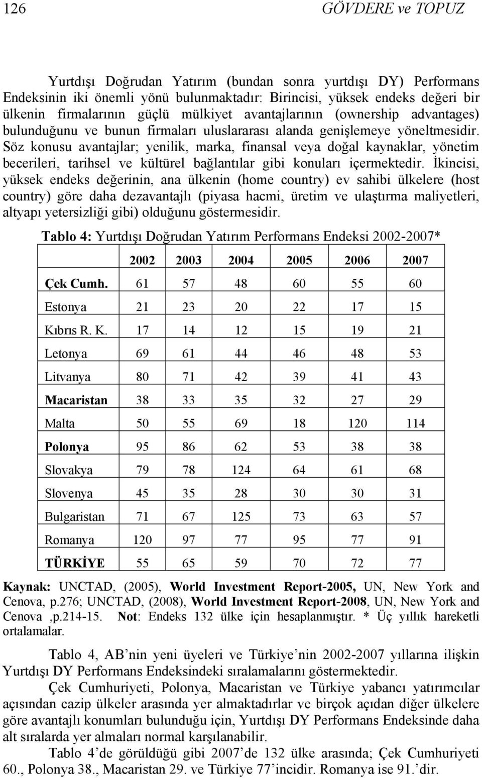 Söz konusu avantajlar; yenilik, marka, finansal veya doğal kaynaklar, yönetim becerileri, tarihsel ve kültürel bağlantılar gibi konuları içermektedir.