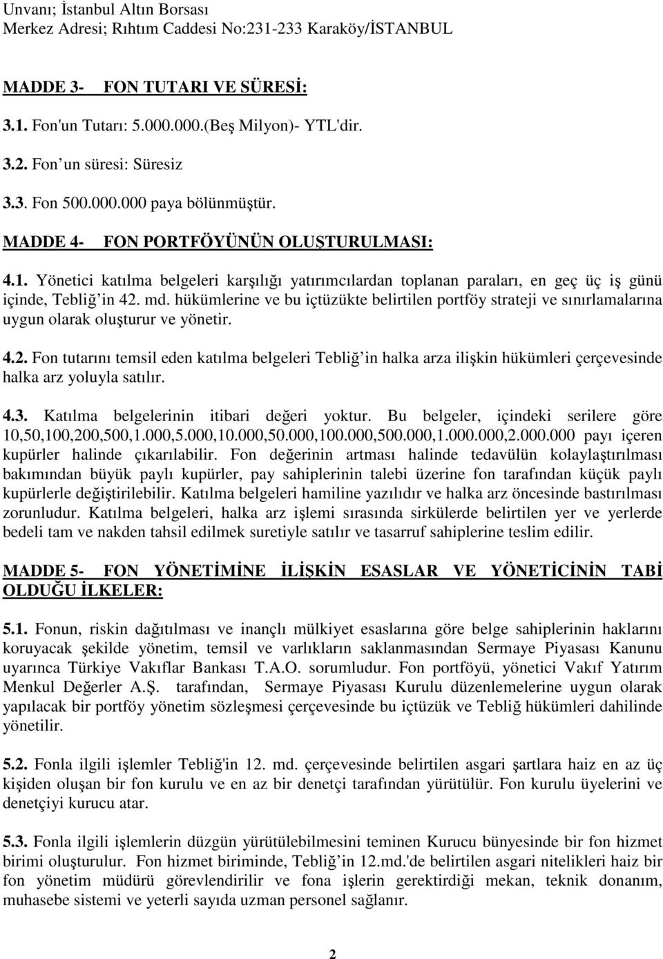 hükümlerine ve bu içtüzükte belirtilen portföy strateji ve sınırlamalarına uygun olarak oluşturur ve yönetir. 4.2.